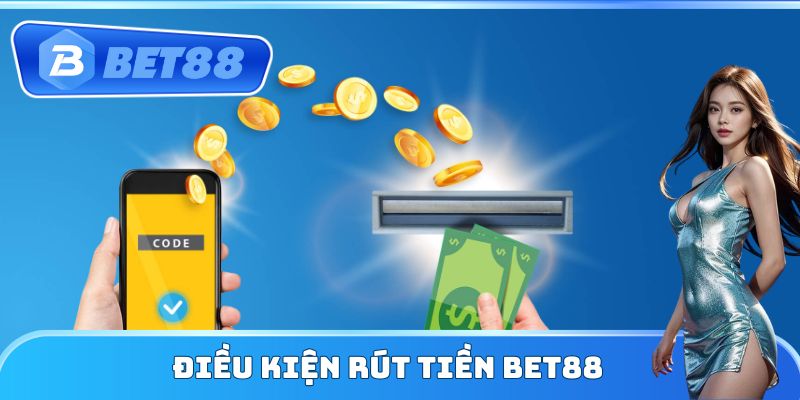 Điều kiện rút tiền Bet88