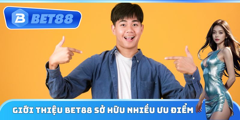 Giới thiệu Bet88 sở hữu nhiều ưu điểm