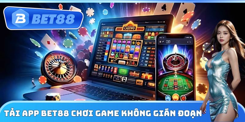 Tải app Bet88 chơi game không gián đoạn